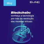 Blockchain: conheça a tecnologia por trás da revolução das moedas virtuais
